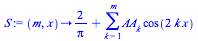 proc (m, x) options operator, arrow; `+`(`/`(`*`(2), `*`(Pi)), sum(`*`(AA[k], `*`(cos(`+`(`*`(2, `*`(k, `*`(x))))))), k = 1 .. m)) end proc