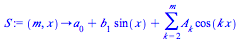 proc (m, x) options operator, arrow; `+`(a[0], `*`(b[1], `*`(sin(x))), sum(`*`(A[k], `*`(cos(`*`(k, `*`(x))))), k = 2 .. m)) end proc