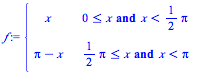 piecewise(`and`(`<=`(0, x), `<`(x, `+`(`*`(`/`(1, 2), `*`(Pi))))), x, `and`(`<=`(`+`(`*`(`/`(1, 2), `*`(Pi))), x), `<`(x, Pi)), `+`(Pi, `-`(x)))