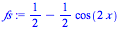 `+`(`/`(1, 2), `-`(`*`(`/`(1, 2), `*`(cos(`+`(`*`(2, `*`(x))))))))