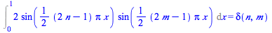Int(`+`(`*`(2, `*`(sin(`+`(`*`(`/`(1, 2), `*`(`+`(`*`(2, `*`(n)), `-`(1)), `*`(Pi, `*`(x)))))), `*`(sin(`+`(`*`(`/`(1, 2), `*`(`+`(`*`(2, `*`(m)), `-`(1)), `*`(Pi, `*`(x)))))))))), x = 0 .. 1) = delta...