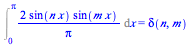 Int(`+`(`/`(`*`(2, `*`(sin(`*`(n, `*`(x))), `*`(sin(`*`(m, `*`(x)))))), `*`(Pi))), x = 0 .. Pi) = delta(n, m)