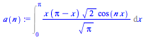 Int(`/`(`*`(x, `*`(`+`(Pi, `-`(x)), `*`(`^`(2, `/`(1, 2)), `*`(cos(`*`(n, `*`(x))))))), `*`(`^`(Pi, `/`(1, 2)))), x = 0 .. Pi)