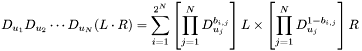 \[ D_{u_1} D_{u_2} \cdots D_{u_N} (L \cdot R) =\sum_{i=1}^{2^N} \left[\prod_{j=1}^N D_{u_j}^{b_{i,j}}\right] L \times \left[\prod_{j=1}^N D_{u_j}^{1-b_{i,j}}\right] R\]