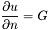 \[ \frac{\partial u}{\partial n} = G \]