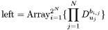 \[ {\rm left = Array}_{i=1}^{2^N} \{\prod_{j=1}^N D_{u_j}^{b_{i,j}}\}\]