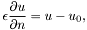 \[ \epsilon \frac{\partial u}{\partial n} = u - u_0, \]