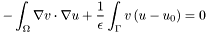 \[ - \int_\Omega \nabla v \cdot \nabla u + \frac{1}{\epsilon}\int_\Gamma v \left(u - u_0\right) = 0 \]