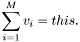 \[ \sum_{i=1}^M v_i = this. \]