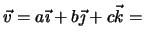 $ \vec v=a\vec\imath +b\vec\jmath +c\vec k=$