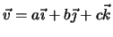 $ \vec v= a\vec\imath +b\vec\jmath +c\vec k$