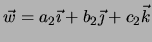 $ \vec w=a_2\vec\imath +b_2\vec\jmath +c_2\vec k$